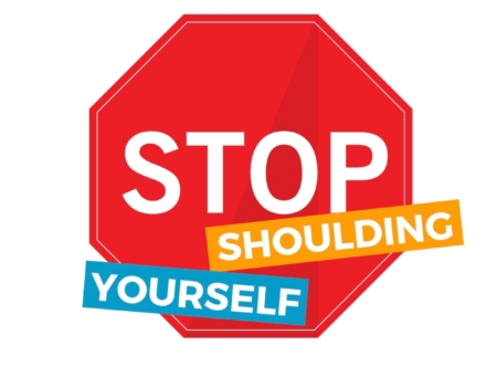 Stop “Shoulding” Yourself